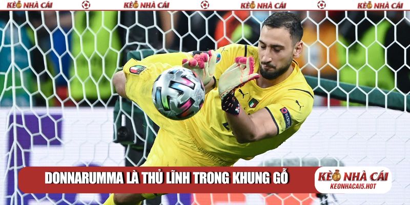 Donnarumma là thủ lĩnh trong khung gỗ
