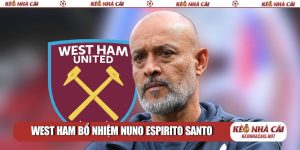 West Ham bổ nhiệm Nuno Espirito Santo: Kỷ nguyên đầy hứa hẹn